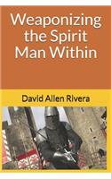 Weaponizing the Spirit Man Within