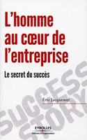 L'homme au coeur de l'entreprise: Le secret du succès