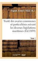 Traité Des Avaries Communes Et Particulières Suivant Les Diverses Législations Maritimes. Tome 1
