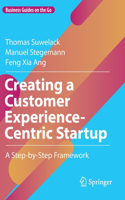 Creating a Customer Experience-Centric Startup: A Step-By-Step Framework