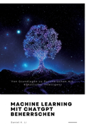 Machine Learning mit ChatGPT beherrschen: Von Grundlagen zu Durchbrüchen mit Künstlicher Intelligenz