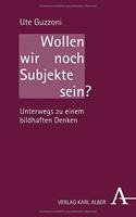 Wollen Wir Noch Subjekte Sein?