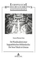 Die Wandmalerei Einer Kappadokischen Hoehlenkirche: - Die Neue Tokali in Goereme