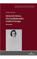 Heinrich Heine. Ein Intellektueller erobert Europa