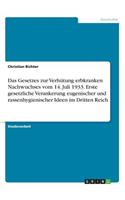 Das Gesetzes zur Verhütung erbkranken Nachwuchses vom 14. Juli 1933. Erste gesetzliche Verankerung eugenischer und rassenhygienischer Ideen im Dritten Reich: (German)