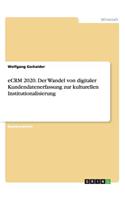 eCRM 2020. Der Wandel von digitaler Kundendatenerfassung zur kulturellen Institutionalisierung