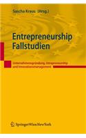 Entrepreneurship Fallstudien: Unternehmensgr Ndung, Intrapreneurship Und Innovationsmanagement