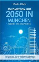 So Konnte Dein Jahr 2050 in Munchen Aussehen - Eine Zukunftsvision: (German)
