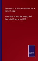 Year-Book of Medicine, Surgery, and their, Allied Sciences for 1863