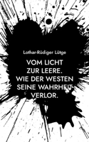 Vom Licht zur Leere.: Wie der Westen seine Wahrheit verlor.