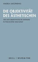 Die Objektivität Des Ästhetischen: Der Anti-Objektivistische Einwand in Philosophie Und Kunst