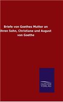 Briefe von Goethes Mutter an ihren Sohn, Christiane und August von Goethe: (German)