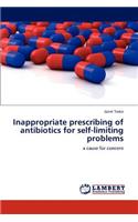 Inappropriate Prescribing of Antibiotics for Self-Limiting Problems