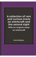 A Collection of Rare and Curious Tracts on Witchcraft and the Second Sight with an Original Essay on Witchcraft