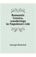 Romantic Corsica, Wanderings in Napoleon's Isle