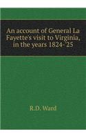 An Account of General La Fayette's Visit to Virginia, in the Years 1824-'25