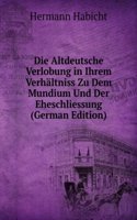 Die Altdeutsche Verlobung in Ihrem Verhaltniss Zu Dem Mundium Und Der Eheschliessung (German Edition)