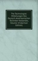 Technologist: Mitteilungen Des Deutsch-Amerikanischen Techniker-Verbandes, Volume 19 (German Edition)