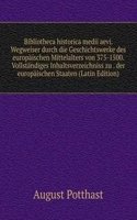 Bibliotheca historica medii aevi. Wegweiser durch die Geschichtswerke des europaischen Mittelalters von 375-1500. Vollstandiges Inhaltsverzeichniss zu . der europaischen Staaten (Latin Edition)