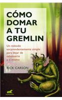 Cómo Domar a Tu Gremlin: Un Método Sorprendentemente Simple Para Dejar de Sabortearte a Ti Mismo / Taming Your Gremlin