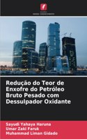 Redução do Teor de Enxofre do Petróleo Bruto Pesado com Dessulpador Oxidante