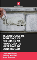 Tecnologias de Poupança de Recursos Na Produção de Materiais de Construção