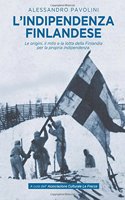 L'Indipendenza Finlandese: Il Mito, L'Origine E La Lotta Della Finlandia Per La Propria Indipendenza