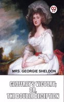 Geoffreyï¿½S Victory ;or,The Double Deception Mrs. Georgie Sheldon