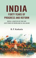 India Forty Years of Progress and Reform: Being a Sketch of the Life and Times of Behramji M. Malabari [Hardcover]