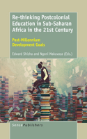 Re-Thinking Postcolonial Education in Sub-Saharan Africa in the 21st Century: Post-Millennium Development Goals