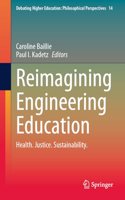 Reimagining Engineering Education: Health. Justice. Sustainability.: 14 (Debating Higher Education: Philosophical Perspectives)