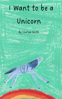 I Want to be a Unicorn
