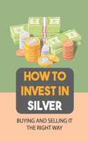 How To Invest In Silver