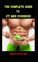The Complete Guide to Fit Men Cookbook
