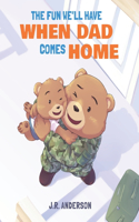 The Fun We'll Have When Dad Comes Home