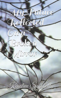 My Future Reflected On a Broken Mirror