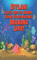 Dylan Let's Get to Know Some Fascinating Marine Life!: Personalized Baby Books with Your Child's Name in the Story - Ocean Animals Books for Toddlers - Children's Books Ages 1-3