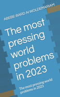 most pressing world problems in 2023: The most pressing world problems in 2023