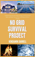 No Grid Survival Project: The Ultimate Step-by-Step Guide to Master the Skills of Food Preservation, DIY Shelters, and Security Survive and Thrive for 1000 Days in the Face o