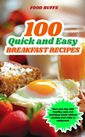 100 Quick and Easy Breakfast Recipes: Start your day with healthy, tasty and nutritious meals without needing chef skills or equipment.