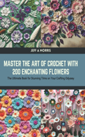 Master the Art of Crochet with 200 Enchanting Flowers