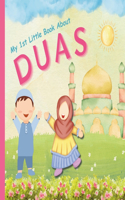 My 1st Little Book About Duas: An Islamic Educational Gift Featuring Important Basic Duas and Hadiths with Arabic- English translation For kids, Toddlers, Preschoolers(Book for Muslim Children)
