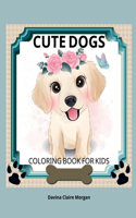 Cute Dogs Coloring Book for Kids: Coloring and Activity Book for Kids Ages 3-8 with Cute Dogs Cute Dgos Desings for Kids and Toddlers