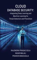 Cloud Database Security: Integrating Deep Learning and Machine Learning for Threat Detection and Prevention