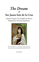 Dream of Sor Juana Ines de la Cruz. Original Spanish, New English Translation, Background, Meaning and Significance