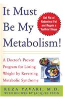 It Must Be My Metabolism: A Doctor's Proven Program for Losing Weight by Reversing Metabolic Syndrome