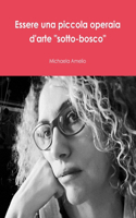 Essere una piccola operaia d'arte "sotto-bosco"