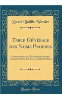 Table GÃ©nÃ©rale Des Noms Propres: Contenus Dans Les Huit Volumes de Cette TroisiÃ¨me Partie de l'Art de VÃ©rifier Les Dates (Classic Reprint)