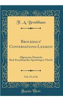 Brockhaus' Conversations-Lexikon, Vol. 15 of 16: Allgemeine Deutsche Real-EncyklopÃ¤die; Spaichingen-Uhrich (Classic Reprint): Allgemeine Deutsche Real-EncyklopÃ¤die; Spaichingen-Uhrich (Classic Reprint)