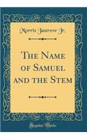 The Name of Samuel and the Stem (Classic Reprint)